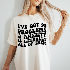 99 Problems Anxiety Tee